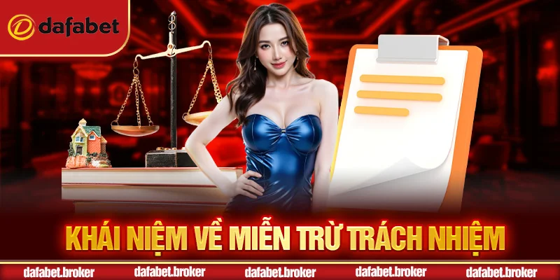 Miễn Trừ Trách Nhiệm - Bảo Vệ Quyền Lợi Người Chơi Tại Dafabet 1 Khái niệm về miễn trừ trách nhiệm